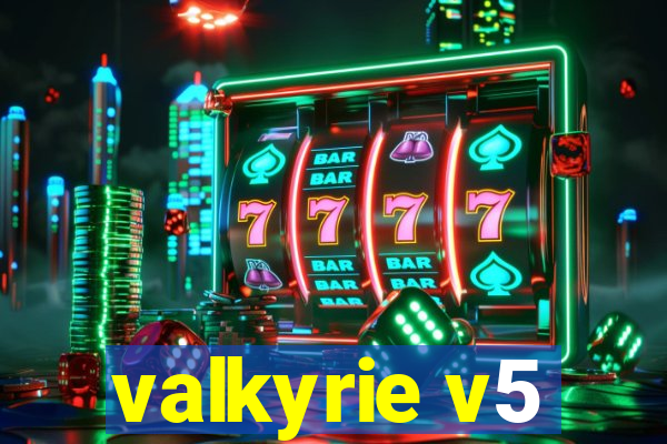 valkyrie v5